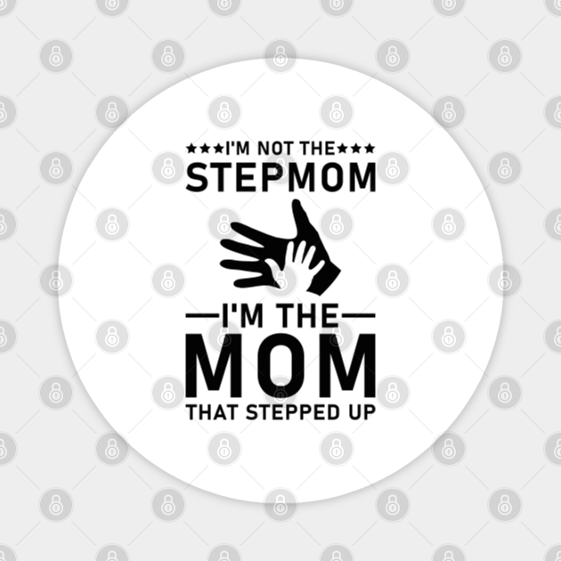 Im Not The Stepmom Im The Mom That Stepped Up Stepmom Love Aimant Teepublic Fr 